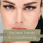 The New Trends in Crossdressing