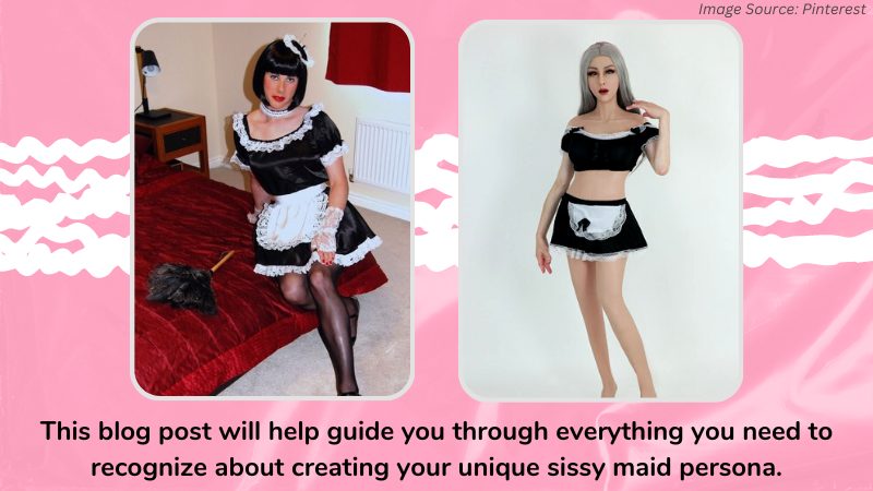How to Create the Perfect Sissy Maid Persona for Yourself