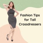 Fashion Tips for Tall Crossdressers