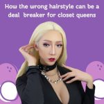 How the Wrong Hairstyle Can Be a Deal Breaker for Closet Queens