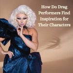 How Do Drag Performers Find Inspiration for Their Characters?