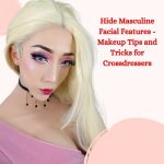 Hide Masculine Facial Features: Makeup Tips and Tricks for Crossdressers