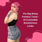 The Big Booty Femboy Trend: 10 Irresistible Bootylicious Looks