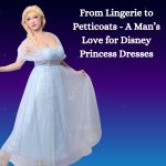 From Lingerie to Petticoats: A Man’s Love for Disney Princess Dresses