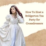 How To Host a Bridgerton Tea Party for Crossdressers