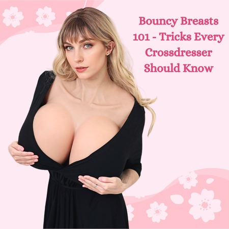 Bouncy Breasts 101: Tricks Every Crossdresser Should Know