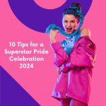 10 Tips for a Superstar Pride Celebration 2024