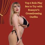 Top 5 Role Play Sex to Try with Roanyer’s Crossdressing Outfits