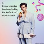 A Comprehensive Guide on Nailing the Perfect Soft Boy Aesthetic