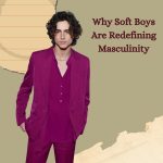 Why Soft Boys Are Redefining Masculinity