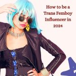 How to be a Trans Femboy Influencer in 2024