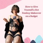 How to Give Yourself a Hot Femboy Makeover on a Budget