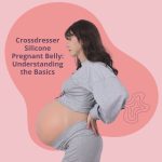 Crossdresser Silicone Pregnant Belly: Understanding the Basics