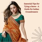 Essential Tips for Tying a Saree: A Guide for Indian Crossdressers