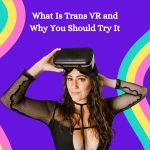 What Is Trans VR and Why You Should Try It