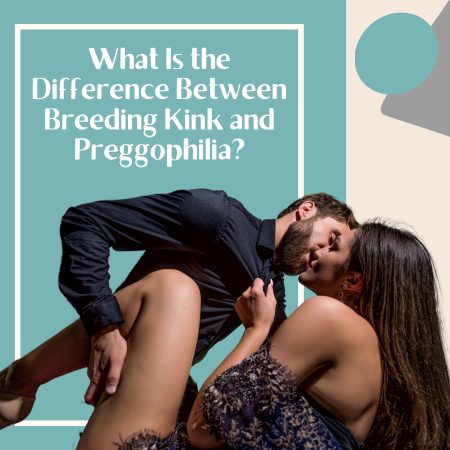 What Is the Difference Between Breeding Kink and Preggophilia?