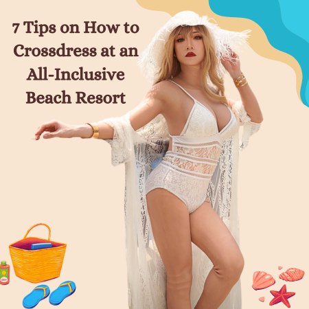 7 Tips on How to Crossdress at an All-Inclusive Beach Resort