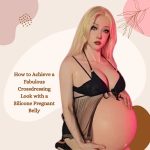 How to Achieve a Fabulous Crossdressing Look with a Silicone Pregnant Belly?