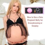 How to Use a Fake Pregnant Belly for Crossdressing or Cosplay?