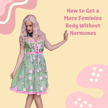 8 Tips for Crossdressers to Get a More Feminine Body Without Hormones