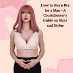 How to Buy a Bra for a Man: A Crossdresser’s Guide on Sizes and Styles