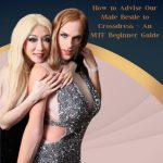 How to Advise Our Male Bestie to Crossdress: An MTF Beginner Guide