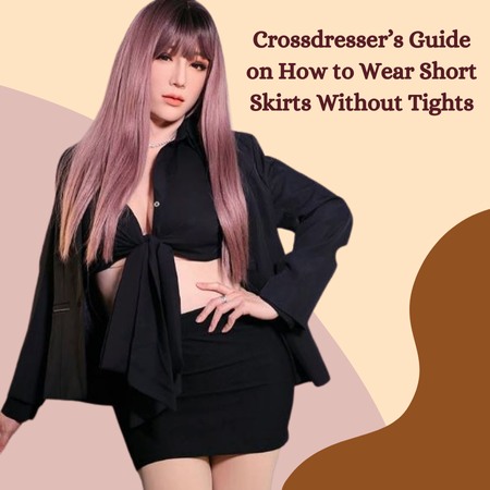 Crossdresser’s Guide on How to Wear Short Skirts Without Tights