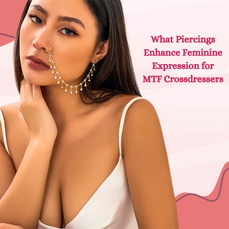 What Piercings Enhance Feminine Expression for MTF Crossdressers