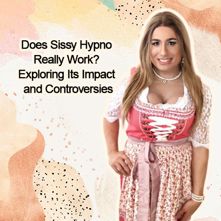 Does Sissy Hypno Really Work? Exploring Its Impact and Controversies