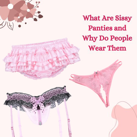 Sissy 101: What Are Sissy Panties and Why Do People Wear Them?